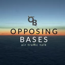 Opposing Bases: Air Traffic Talk Podcast artwork