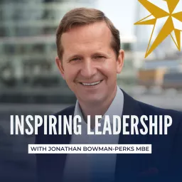 Inspiring Leadership with Jonathan Bowman-Perks MBE Podcast artwork