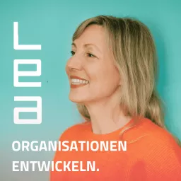 Organisationen entwickeln. Der LEA-Podcast für zukunftsfähige Unternehmen. artwork