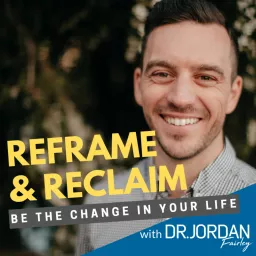Reframe & Reclaim with Dr. Jordan Fairley Podcast artwork