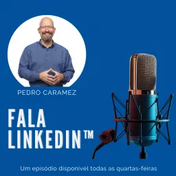 Fala LinkedIn™ | Um podcast por Pedro Caramez artwork