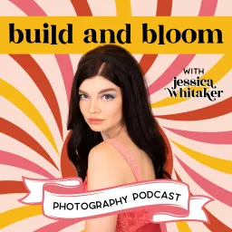 Build and Bloom Photography Podcast With Jessica Whitaker artwork