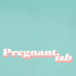 Pregnantish Podcast artwork