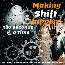 Making Shift Happen - 180 Seconds @ a Time Podcast artwork