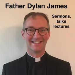 Father Dylan James: Sermons, Talks, Lectures and more