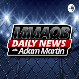 MMAOB Daily Podcast With Adam Martin and Marcel Dorff