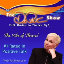 The Dr. Pat Show: Talk Radio To Thrive By! with Dr. Pat Baccili Podcast artwork