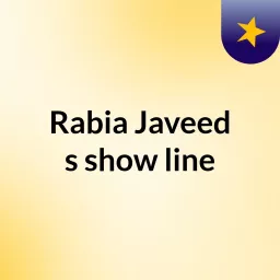 Rabia Javeed's show line Podcast artwork