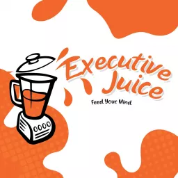 Executive Juice: Squeezing insight to help start and grow your business Podcast artwork