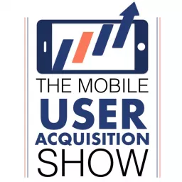 The Mobile User Acquisition Show