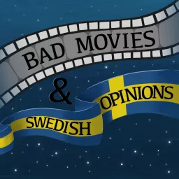 Bad Movies & Swedish Opinions Podcast artwork