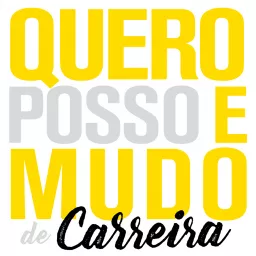 Quero, Posso e Mudo de Carreira - o podcast