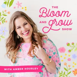 The Bloom & Grow Show with Amber Housley