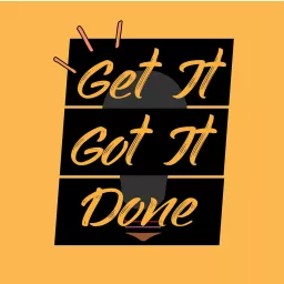 Get It Got It Done Podcast artwork