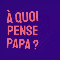 À quoi pense Papa ? Podcast artwork