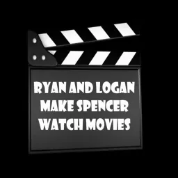 Ryan and Logan Make Spencer Watch Movies Podcast artwork