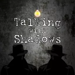 Talking With Shadows Podcast artwork