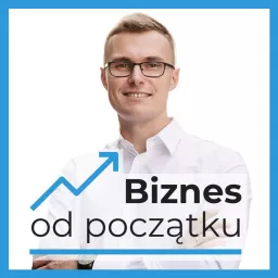 Biznes Od Początku Podcast artwork