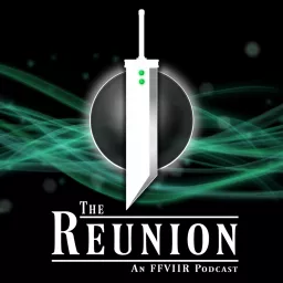 The Reunion: An FFVIIR Podcast artwork