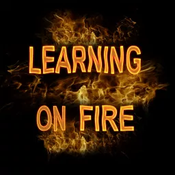 Learning on Fire - Education from sharing wisdom not testing Podcast artwork