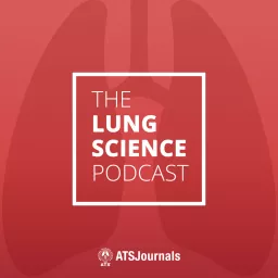 The Lung Science Podcast: An AJRCMB Podcast