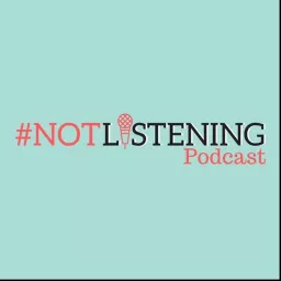 The #NOTlistening Podcast artwork