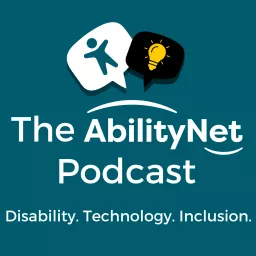 The AbilityNet Podcast: Disability. Technology. Inclusion.