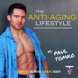Anti-Aging Lifestyle - Longevity, Aesthetics, Health, and Beauty Podcast artwork