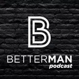 BetterMan Podcast