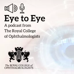 Eye to Eye: An Ophthalmology Podcast from the Royal College of Ophthalmologists artwork
