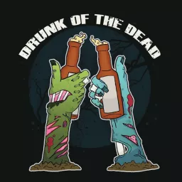 Drunk Of The Dead Podcast artwork