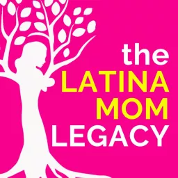 The Latina Mom Legacy Podcast artwork