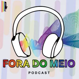 Fora do Meio | Podcast LGBTQIA+ artwork