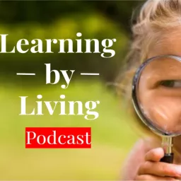 Learning By Living Podcast artwork
