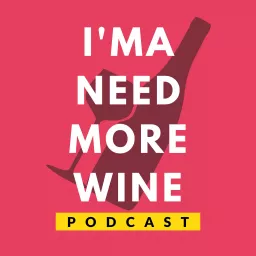 I'ma Need More Wine Podcast artwork