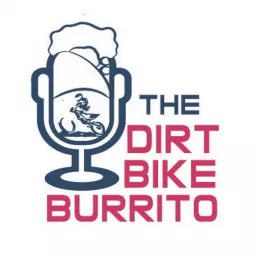 The Dirt Bike Burrito Podcast