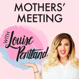 Mothers' Meeting with Louise Pentland Podcast artwork