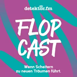 Der Flopcast – Wenn Scheitern zu neuen Träumen führt