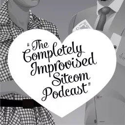 The Completely Improvised Sitcom Podcast artwork