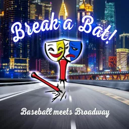 Break A Bat! where Baseball Meets Broadway Podcast artwork