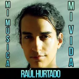Mi Música, Mi Vida - Raúl Hurtado Podcast artwork