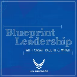 Blueprint Leadership with CMSAF Kaleth Wright Podcast artwork