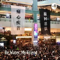 Be Water, My Friend: Human Stories of the 2019 Hong Kong Protest Podcast artwork