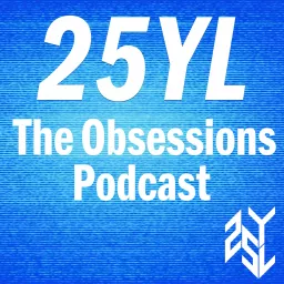 25YL: The Obsessions Podcast artwork