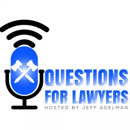 Questions for Lawyers with Jeff Adelman Podcast artwork