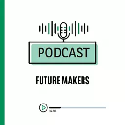 Future Makers Podcast artwork