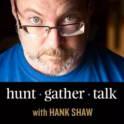 Hunt, Gather, Talk with Hank Shaw Podcast artwork