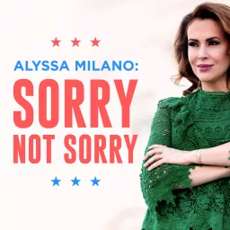 Alyssa Milano: Sorry Not Sorry Podcast artwork