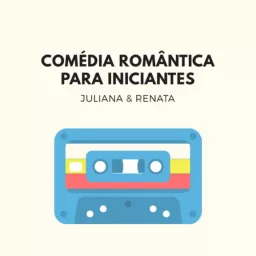 Comédia Romântica para Iniciantes Podcast artwork