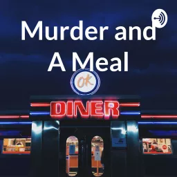 Murder and A Meal Podcast artwork